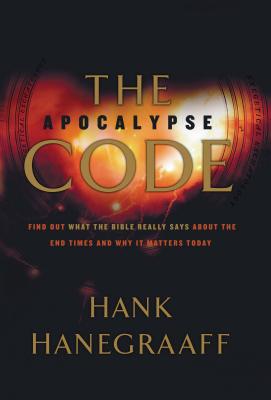 The Apocalypse Code: Find Out What the Bible Really Says about the End Times... and Why It Matters Today - Hanegraaff, Hank