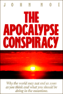 The Apocalypse Conspiracy: Why the World May Not End as Soon as You Think and What You Should Be Doing in the Meantime