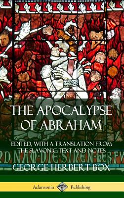 The Apocalypse of Abraham: Edited, With a Translation from the Slavonic Text and Notes (Hardcover) - Box, George Herbert