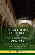 The Apocalypse of Baruch and the Assumption of Moses: The Apocryphal Old Testament, Attributed to Baruch Ben Neriah, the Scribe of Prophet Jeremiah