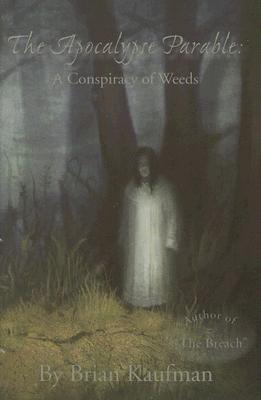 The Apocalypse Parable: A Conspiracy of Weeds - Kaufman, Brian