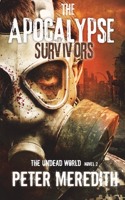 The Apocalypse Survivors: The Undead World Novel 2 - Meredith, Peter