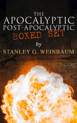 The Apocalyptic & Post-Apocalyptic Tales: The Black Flame, Dawn of Flame, The Adaptive Ultimate, The Circle of Zero, Pygmalion's Spectacles - Weinbaum, Stanley G
