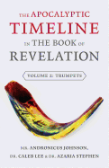 The Apocalyptic Timeline in the Book of Revelation: Volume 2: Trumpets