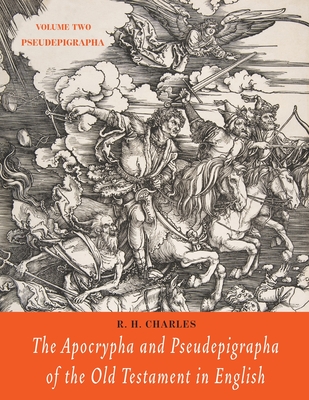 The Apocrypha and Pseudepigrapha of the Old Testament in English: Volume Two: Pseudepigrapha - Charles, R H
