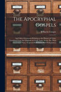 The Apocryphal Gospels: And Other Documents Relating to the History of Christ, Translated From the Originals in Greek, Latin, Syriac, etc, With Notes, Scriptural References, And Prolegomena