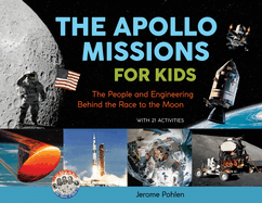 The Apollo Missions for Kids: The People and Engineering Behind the Race to the Moon, with 21 Activities Volume 71