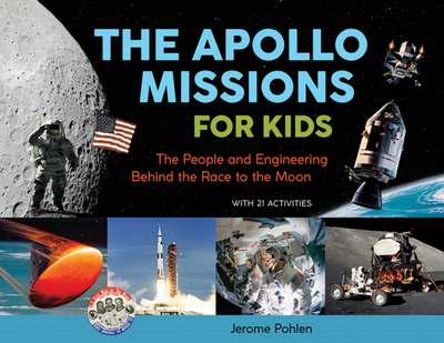 The Apollo Missions for Kids: The People and Engineering Behind the Race to the Moon, with 21 Activities Volume 71 - Pohlen, Jerome