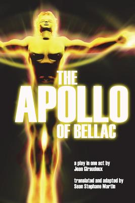 The Apollo of Bellac - Giraudoux, Jean, and Martin, Sean Stephane (Translated by)