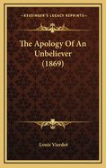 The Apology of an Unbeliever (1869)