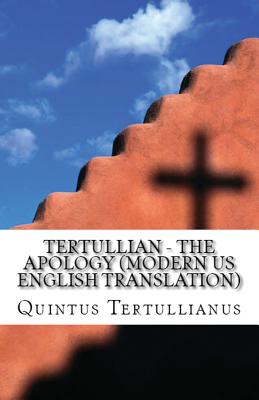 The Apology - Tertullianus, Quintus Septimius Florens