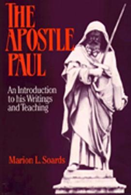 The Apostle Paul: An Introduction to His Writings and Teaching - Soards, Marion J