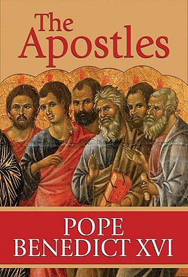 The Apostles: The Origin of the Church and Their Co-Workers - Pope Benedict XVI