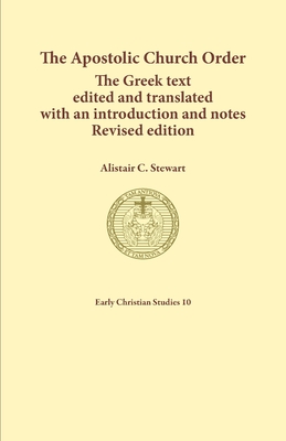 The Apostolic Church Order: The Greek text edited and translated with an introduction and notes - Alistair, Stewart C
