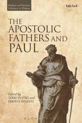 The Apostolic Fathers and Paul - Still, Todd D (Editor), and Wilhite, David E (Editor)