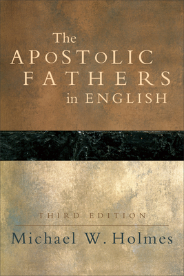 The Apostolic Fathers in English - Holmes, Michael W (Editor)