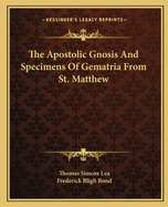 The Apostolic Gnosis And Specimens Of Gematria From St. Matthew