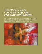 The Apostolical Constitutions and Cognate Documents; With Special Reference to Their Liturgical Elements