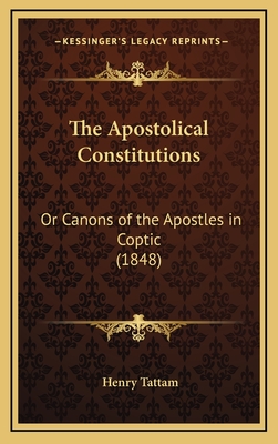 The Apostolical Constitutions: Or Canons of the Apostles in Coptic (1848) - Tattam, Henry