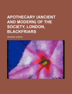 The Apothecary (Ancient and Modern) of the Society, London, Blackfriars