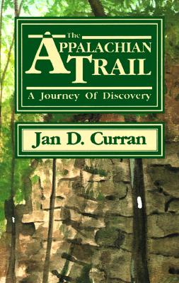 The Appalachian Trail: A Journey of Discovery - Curran, Jan D