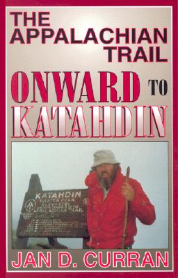 The Appalachian Trail--Onward to Katahdin - Curran, Jan D