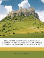 The Appeal for Social Justice: An Address in the Rodef Shalom Temple, Pittsburgh, Sunday, November 3, 1912 - Levy, J Leonard (Joseph Leonard) 1865- (Creator)