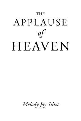 The Applause of Heaven - Silva, Melody Joy