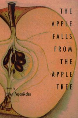 The Apple Falls from the Apple Tree: Stories - Papanikolas, Helen