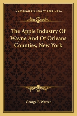 The Apple Industry Of Wayne And Of Orleans Counties, New York - Warren, George F