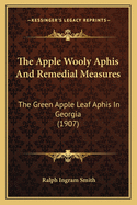 The Apple Wooly Aphis And Remedial Measures: The Green Apple Leaf Aphis In Georgia (1907)