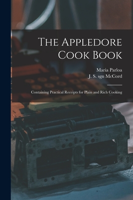 The Appledore Cook Book: Containing Practical Receipts for Plain and Rich Cooking - Parloa, Maria 1843-1909, and McCord, J S Sgn (Creator)