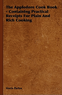 The Appledore Cook Book - Containing Practical Receipts for Plain and Rich Cooking