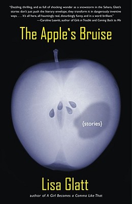 The Apple's Bruise: Stories - Glatt, Lisa