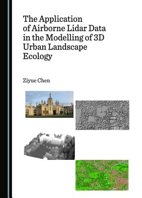 The Application of Airborne Lidar Data in the Modelling of 3D Urban Landscape Ecology - Chen, Ziyue