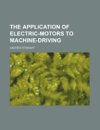 The Application of Electric-Motors to Machine-Driving