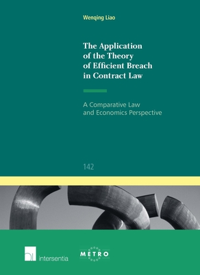 The Application of the Theory of Efficient Breach in Contract Law: A Comparative Law and Economics Perspective Volume 142 - Liao, Wenqing