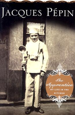 The Apprentice: My Life in the Kitchen - Pepin, Jacques
