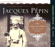 The Apprentice: My Life in the Kitchen - Pepin, Jacques (Introduction by), and Chevalier, Michel (Read by)