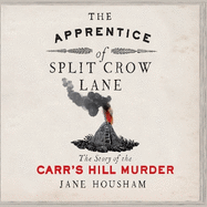 The Apprentice of Split Crow Lane: The Story of the Carr's Hill Murder