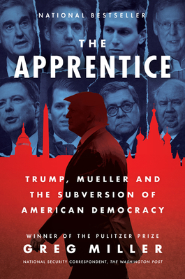 The Apprentice: Trump, Mueller and the Subversion of American Democracy - Miller, Greg
