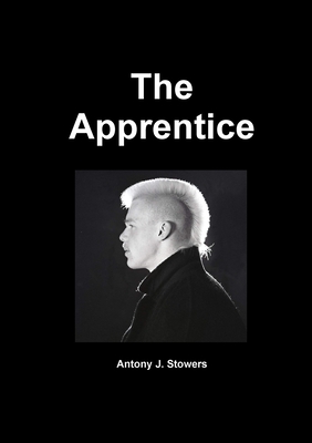 The Apprentice - Stowers, Antony J