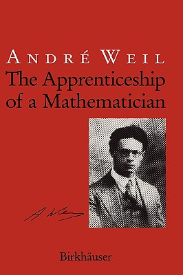 The Apprenticeship of a Mathematician - Weil, Andre, and Gage, Jennifer (Translated by)