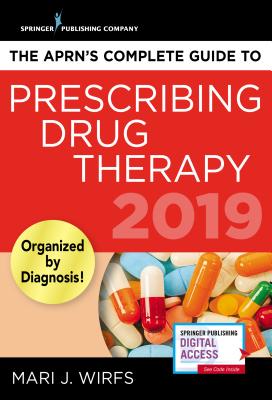 The Aprn's Complete Guide to Prescribing Drug Therapy 2019 - Wirfs, Mari J, PhD, MN, Aprn, CNE