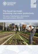 The AquaCrop model: enhancing crop water productivity, ten years of development, dissemination and implementation 2009-2019