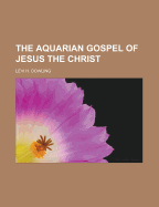 The Aquarian Gospel of Jesus the Christ