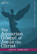 The Aquarian Gospel of Jesus the Christ