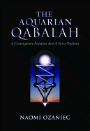 The Aquarian Qabalah: A Contemporary Initiation Into a Secret Tradition