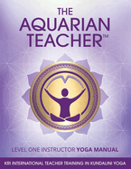The Aquarian Teacher-Kri International Kundalini Yoga Teacher Training Level I Yoga Manual-Part Nine, Sets and Meditations