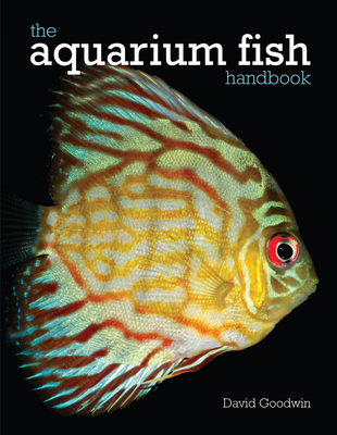 The Aquarium Fish Handbook - Goodwin, David
